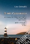 Il mio canzoniere libro di Grimaldi Lino