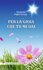 Per la gioia che tu mi dai libro