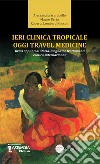 Ieri clinica tropicale oggi travel medicine. Brevi appunti di storia, diagnosi e trattamenti esotico-internazionali libro di Scarabello Alessandra Berta Mauro Lombardi Giocoli Roberta