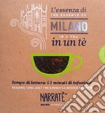 L'essenza di Milano in un tè. Tempo di lettura: i 5 minuti di infusione-The essence of Milano in a tea. Reading time: just the 5 minutes needed to brew. Ediz. bilingue. Con tea bag libro