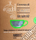 L'essenza di Pompei in un tè. Tempo di lettura: i 5 minuti di infusione-The essence of Pompeii in a tea. Reading time: just the 5 minutes needed to brew. Ediz. bilingue. Con tea bag libro