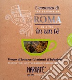 L'essenza di Roma in un tè. Tempo di lettura: i 5 minuti di infusione-The essence of Rome in a tea. Reading time: just the 5 minutes needed to brew. Ediz. bilingue. Con tea bag libro