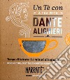 Un tè con Dante Alighieri. Tempo di lettura: i 5 minuti di infusione-A tea with Dante Alighieri. Reading time: just the 5 minutes needed to brew. Ediz. bilingue. Con tea bag libro