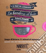 La bambina al buio. Tempo di lettura: i 5 minuti di infusione-The little girl in the dark. Reading time: just the 5 minutes needed to brew. Ediz. bilingue. Con tea bag libro