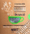 L'essenza della Maremma in un tè-The essence of Maremma in a tea. Ediz. bilingue libro