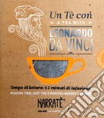 Un tè con Leonardo da Vinci-A tea with Leonardo da Vinci. Ediz. bilingue