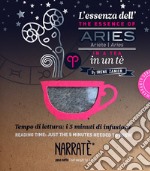 L'essenza dell'Ariete in un tè-The essence of the Aries in a tea. Tempo di lettura: i 5 minuti di infusione. Con tea bag libro