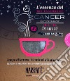L'essenza del Cancro in un tè-The essence of the Cancer in a tea. Tempo di lettura: i 5 minuti di infusione. Ediz. bilingue. Con tea bag libro