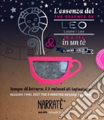 L'essenza del Leone in un tè-The essence of the Leo in a tea. Tempo di lettura: i 5 minuti di infusione. Ediz. bilingue. Con tea bag libro