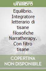 Equilibrio. Integratore letterario di tisane filosofiche Narratherapy. Con filtro tisane libro