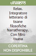 Relax. Integratore letterario di tisane filosofiche Narratherapy. Con filtro tisana libro