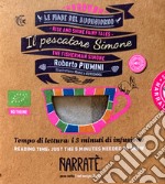 Il pescatore Simone. Tempo di lettura: i 5 minuti di infusione-The fisherman Simone. Reading time: just the 5 minutes needed to brew. Ediz. bilingue. Con tea bag libro