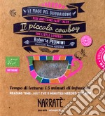 Il piccolo cowboy. Tempo di lettura: i 5 minuti di infusione-The little cowboy. Reading time: just the 5 minutes needed to brew. Ediz. bilingue. Con tea bag libro