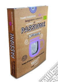 Passione. Integratore letterario di tisane filosofiche Narratherapy. Con filtro artigianale di tisana biologica officinale made in Italy