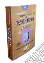 Passione. Integratore letterario di tisane filosofiche Narratherapy. Con filtro artigianale di tisana biologica officinale made in Italy libro