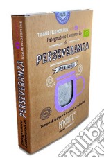 Perseveranza. Integratore letterario di tisane filosofiche Narratherapy. Con filtro artigianale di tisana biologica officinale made in Italy libro