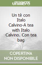 Un tè con Italo Calvino-A tea with Italo Calvino. Con tea bag libro