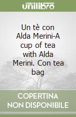 Un tè con Alda Merini-A cup of tea with Alda Merini. Con tea bag libro