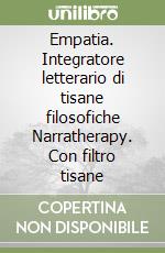 Empatia. Integratore letterario di tisane filosofiche Narratherapy. Con filtro tisane libro