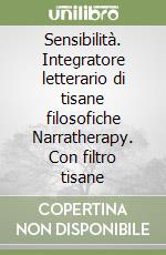 Sensibilità. Integratore letterario di tisane filosofiche Narratherapy. Con filtro tisane libro