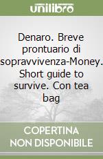 Denaro. Breve prontuario di sopravvivenza-Money. Short guide to survive. Con tea bag