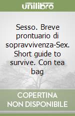 Sesso. Breve prontuario di sopravvivenza-Sex. Short guide to survive. Con tea bag