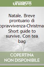 Natale. Breve prontuario di sopravvivenza-Christmas. Short guide to survive. Con tea bag libro