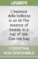 L'essenza della bellezza in un tè-The essence of beauty in a cup of tea. Con tea bag libro