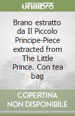 Brano estratto da Il Piccolo Principe-Piece extracted from The Little Prince. Con tea bag libro