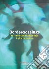 Bordercrossings Encounters with Living Things / Digital Landscapes. Ediz. illustrata libro