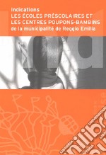 Indications. Les école préscolaires et les centres poupons-bambins de la municipalité de Reggio Emilia libro