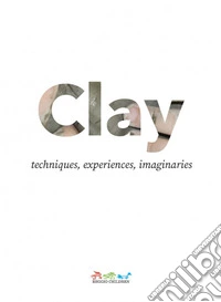 Clay. Techniques, experiences, imaginaries libro