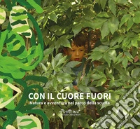 Con il cuore fuori. Natura e avventura nel parco della scuola. Nuova ediz. libro