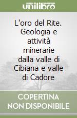 L'oro del Rite. Geologia e attività minerarie dalla valle di Cibiana e valle di Cadore libro