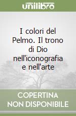 I colori del Pelmo. Il trono di Dio nell'iconografia e nell'arte libro