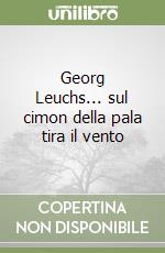 Georg Leuchs... sul cimon della pala tira il vento libro