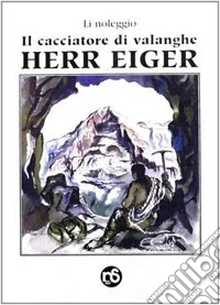 Il cacciatore di valanghe. Herr Eiger