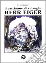 Il cacciatore di valanghe. Herr Eiger libro