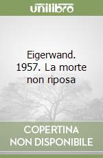 Eigerwand. 1957. La morte non riposa libro