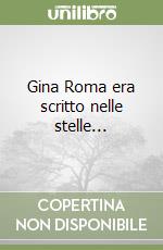 Gina Roma era scritto nelle stelle... libro