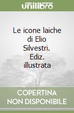 Le icone laiche di Elio Silvestri. Ediz. illustrata libro