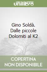 Gino Soldà. Dalle piccole Dolomiti al K2