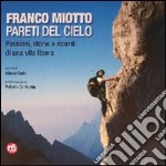 Franco Miotto. Pareti del cielo. Passioni, storie e ricordi di una vita libera. Ediz. illustrata