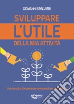 Sviluppare l'utile della mia attività. Una raccolta di esperienze con esempi per ogni attività libro