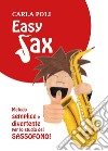 Easy sax. Metodo semplice e divertente per lo studio del sassofono libro