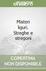 Misteri liguri. Streghe e stregoni (3) libro