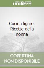 Cucina ligure. Ricette della nonna (2) libro