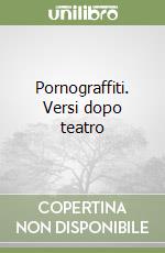 Pornograffiti. Versi dopo teatro (1) libro