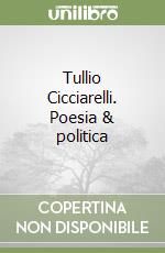 Tullio Cicciarelli. Poesia & politica libro