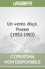 Un vento döçe. Poesie (1953-1993) libro